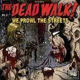 The Dead Walk : We Prowl the Streets